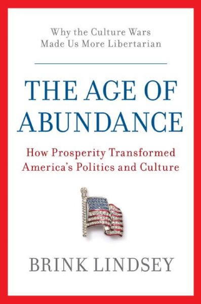 The Age of Abundance: How Prosperity Transformed America's Politics and Culture cover