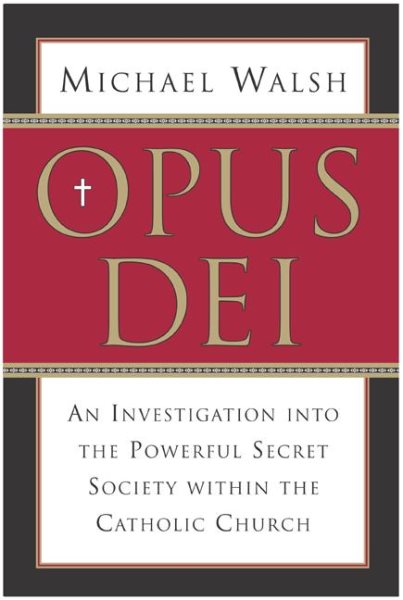 Opus Dei: An Investigation into the Powerful Secretive Society within the Catholic Church cover
