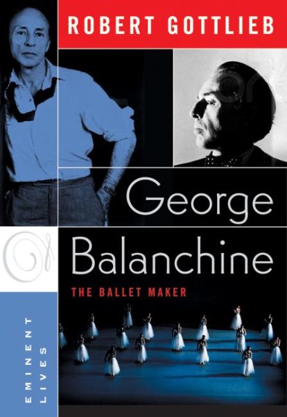 George Balanchine: The Ballet Maker (Eminent Lives) cover