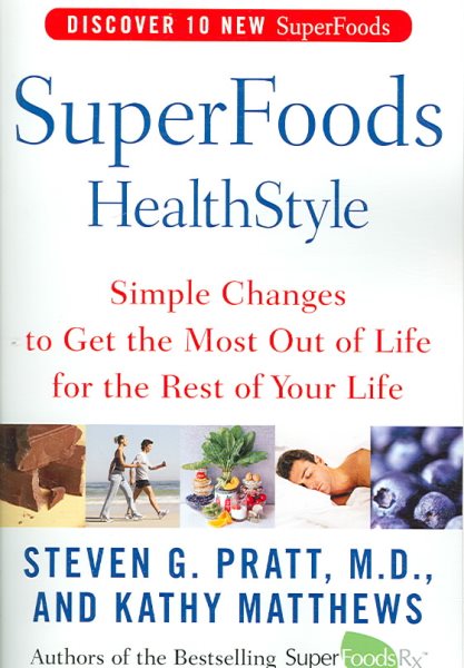 SuperFoods HealthStyle: Simple Changes to Get the Most Out of Life for the Rest of Your Life