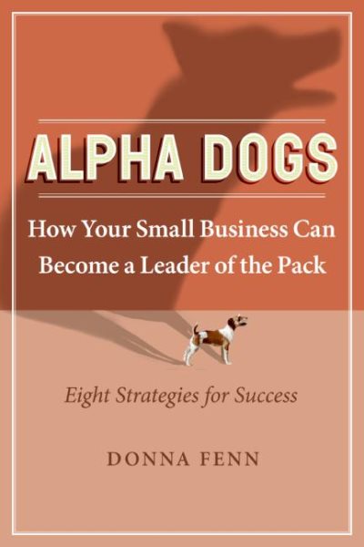 Alpha Dogs: How Your Small Business can become a Leader of the Pack cover