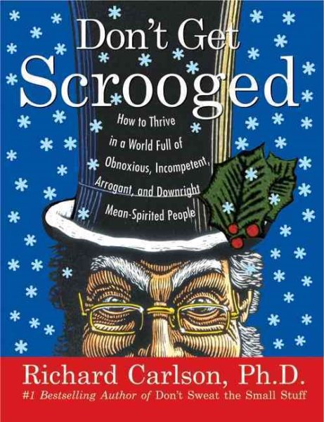 Don't Get Scrooged: How to Thrive in a World Full of Obnoxious, Incompetent, Arrogant, and Downright Mean-Spirited People cover