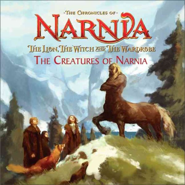 The Lion, the Witch and the Wardrobe: The Creatures of Narnia (Chronicles of Narnia) cover