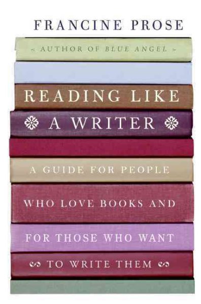 Reading Like a Writer: A Guide for People Who Love Books and for Those Who Want to Write Them cover