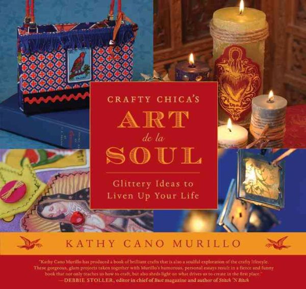 Crafty Chica's Art de la Soul: Glittery Ideas to Liven Up Your Life cover