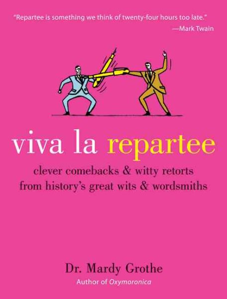 Viva la Repartee: Clever Comebacks and Witty Retorts from History's Great Wits and Wordsmiths cover