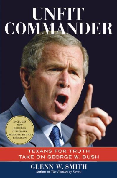 Unfit Commander: Texans for Truth Take on George W. Bush cover
