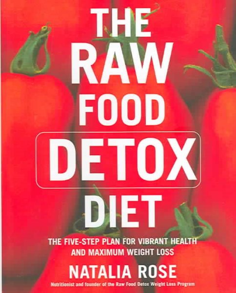The Raw Food Detox Diet: The Five-Step Plan for Vibrant Health and Maximum Weight Loss cover