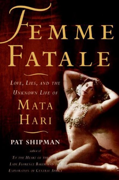 Femme Fatale: Love, Lies, and the Unknown Life of Mata Hari cover