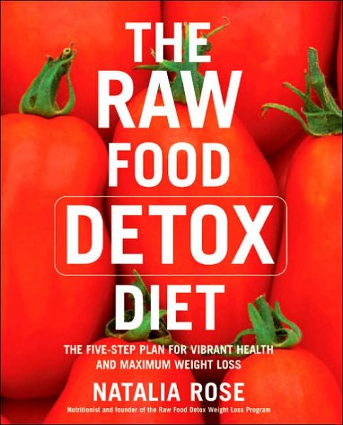 The Raw Food Detox Diet: The Five-Step Plan for Vibrant Health and Maximum Weight Loss (Raw Food Series, 1) cover