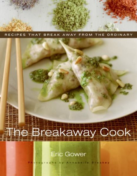 The Breakaway Cook: Recipes That Break Away from the Ordinary cover