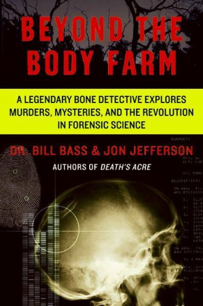 Beyond the Body Farm: A Legendary Bone Detective Explores Murders, Mysteries, and the Revolution in Forensic Science cover