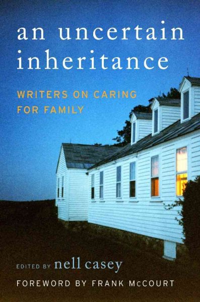 Uncertain Inheritance, An: Writers on Caring for Family cover
