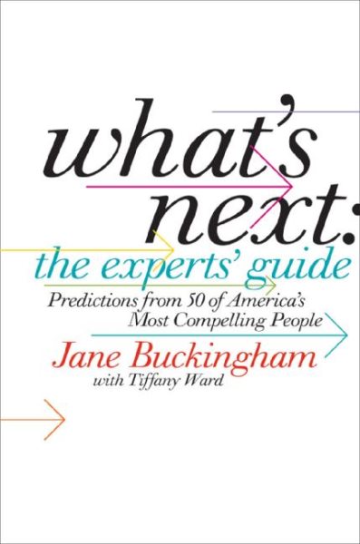 What's Next: The Experts' Guide: Predictions from 50 of America's Most Compelling People cover