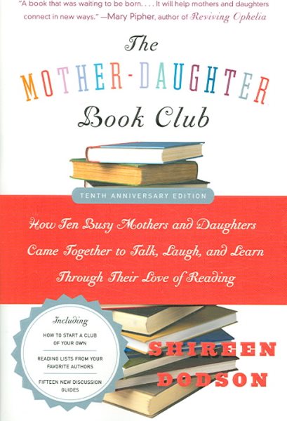 The Mother-Daughter Book Club Rev Ed.: How Ten Busy Mothers and Daughters Came Together to Talk, Laugh, and Learn Through Their Love of Reading cover