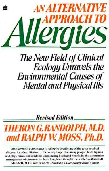 Alternative Approach to Allergies, An: The New Field of Clinical Ecology Unravels the Environmental Causes of