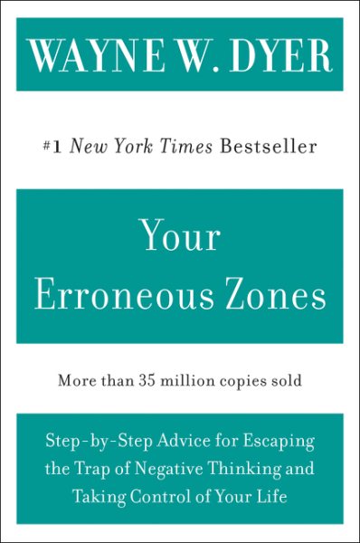 Your Erroneous Zones: Step-by-Step Advice for Escaping the Trap of Negative Thinking and Taking Control of Your Life cover