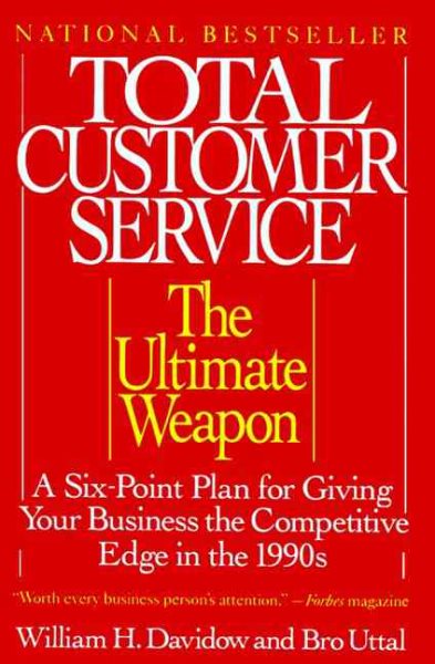 Total Customer Service: The Ultimate Weapon: A Six Point Plan for Giving Your Company the