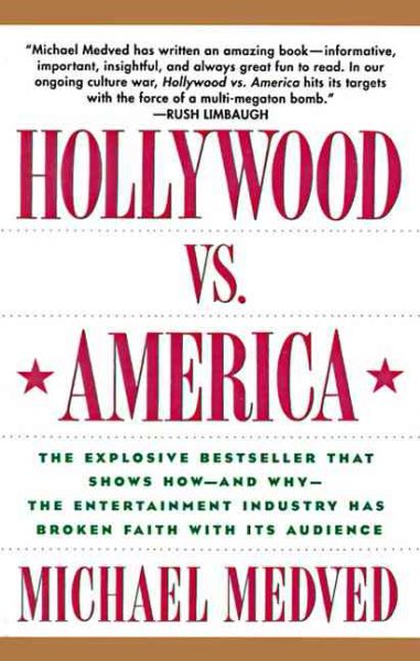 Hollywood vs. America: The Explosive Bestseller that Shows How-and Why-the Entertainment Industry Has Broken Faith With Its Audience cover