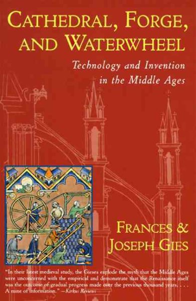 Cathedral, Forge and Waterwheel: Technology and Invention in the Middle Ages (Medieval Life) cover
