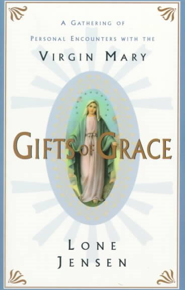 Gifts of Grace: Gathering of Personal Encounters with the Virgin Mary, A