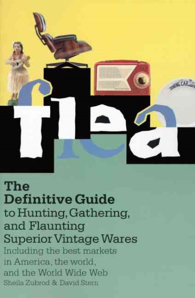 Flea: The Definitive Guide to Hunting, Gathering, and Flaunting Superior Vintage Wares cover