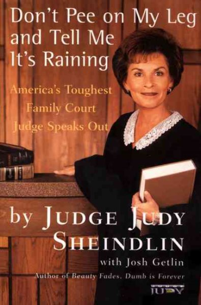 Don't Pee on My Leg and Tell Me It's Raining: America's Toughest Family Court Judge Speaks Out cover