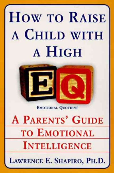 How to Raise a Child with a High EQ: A Parents' Guide to Emotional Intelligence
