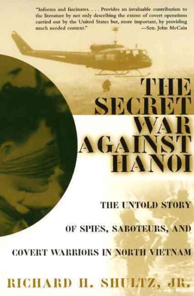 The Secret War Against Hanoi: The Untold Story of Spies, Saboteurs, and Covert Warriors in North Vietnam cover