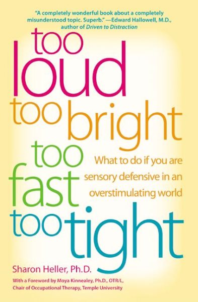 Too Loud, Too Bright, Too Fast, Too Tight: What to Do If You Are Sensory Defensive in an Overstimulating World cover