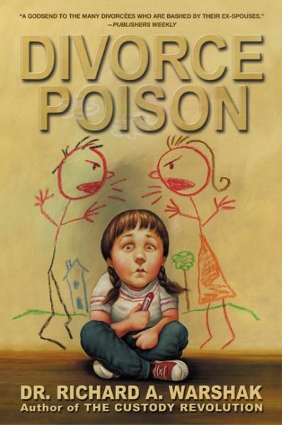Divorce Poison: Protecting the Parent-Child Bond from a Vindictive Ex cover