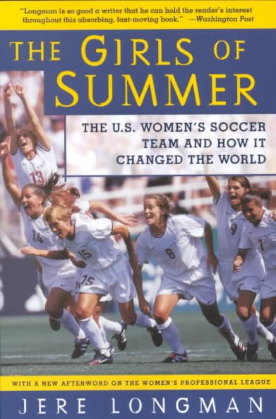 The Girls of Summer: The U.S. Women's Soccer Team and How It Changed the World cover