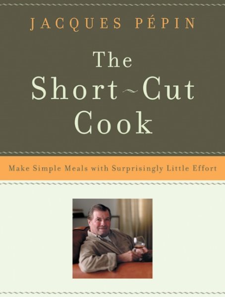 The Short-Cut Cook: Make Simple Meals with Surprisingly Little Effort cover