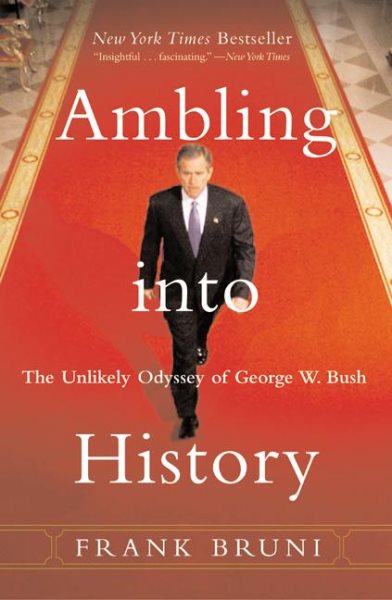 Ambling into History: The Unlikely Odyssey of George W. Bush cover