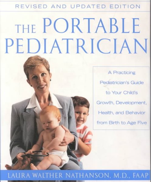 The Portable Pediatrician: A Practicing Pediatrician's Guide to Your Child's Growth, Development, Health and Behavior, from Birth to Age Five cover