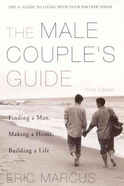 Male Couple's Guide: Finding a Man, Making a Home, Building a Life