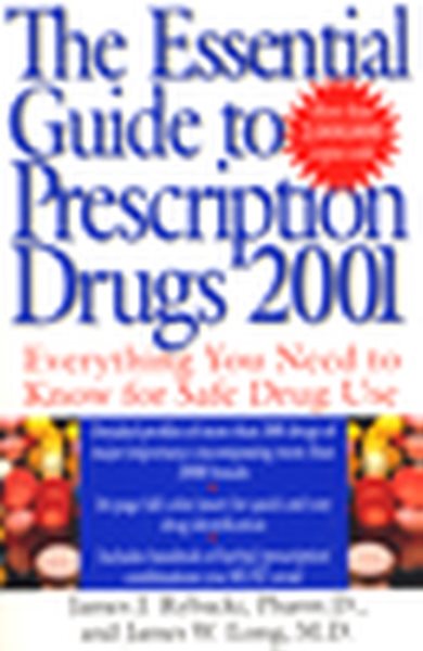 The Essential Guide to Prescription Drugs 2001: Everything You Needed to Know For Safe Drug Use cover