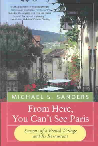 From Here, You Can't See Paris: Seasons of a French Village and Its Restaurant cover