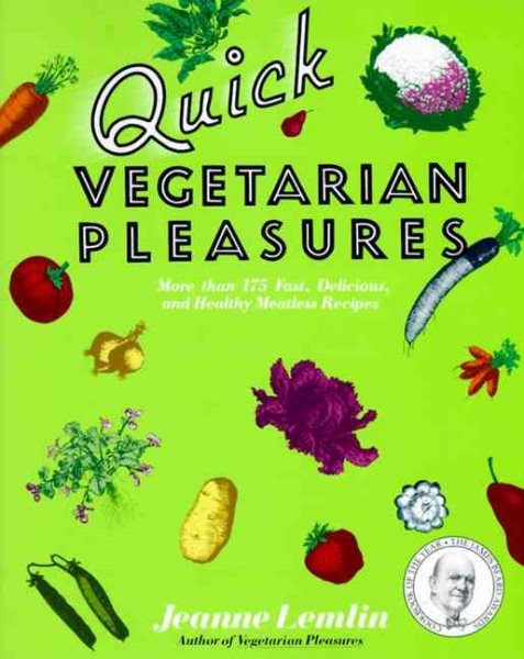 Quick Vegetarian Pleasures: More than 175 Fast, Delicious, and Healthy Meatless Recipes cover
