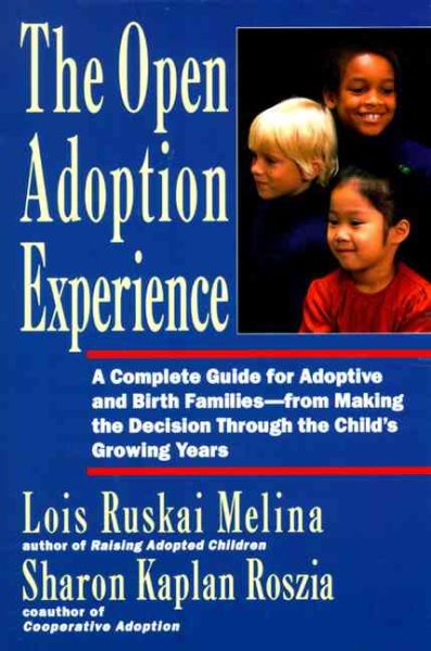 The Open Adoption Experience - A Complete Guide for Adoptive and Birth Families cover