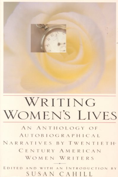 Writing Women's Lives: An Anthology of Autobiographical Narratives by Twentieth-Century American Women Writers cover