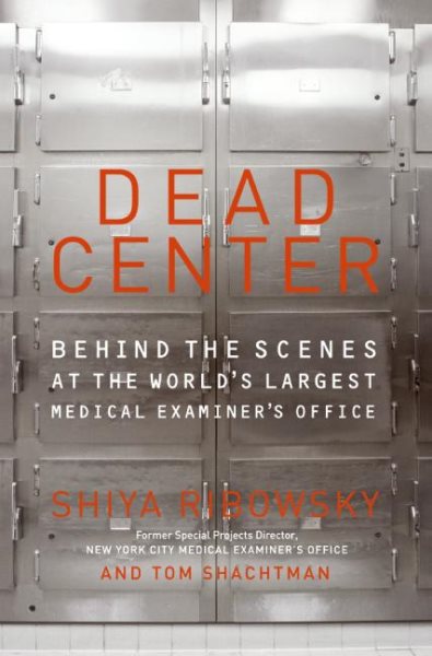 Dead Center: Behind the Scenes at the World's Largest Medical Examiner's Office cover