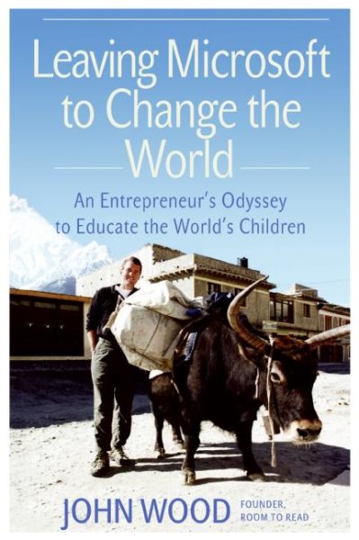 Leaving Microsoft to Change the World: An Entrepreneur's Odyssey to Educate the World's Children cover