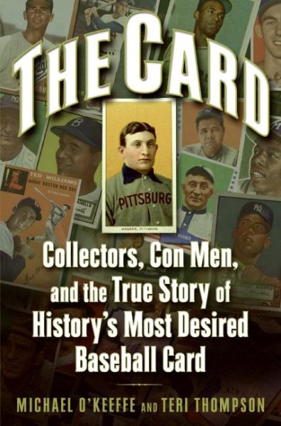The Card: Collectors, Con Men, and the True Story of History's Most Desired Baseball Card cover