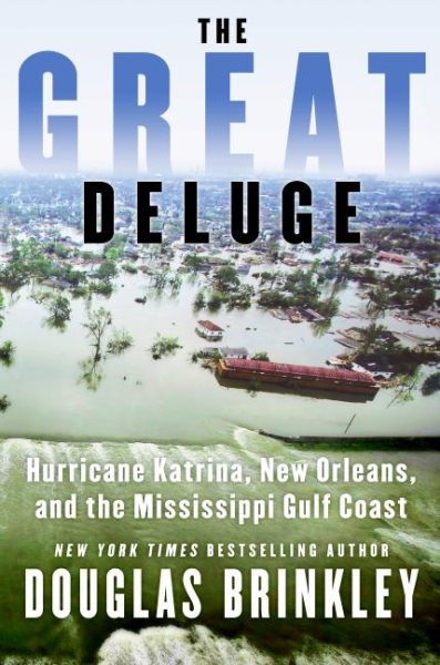 The Great Deluge: Hurricane Katrina, New Orleans, and the Mississippi Gulf Coast cover