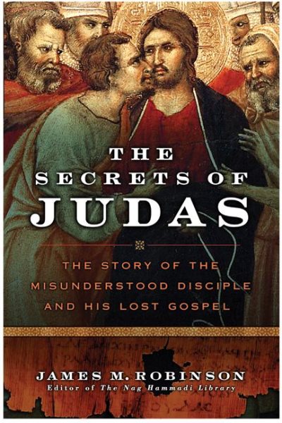 The Secrets of Judas: The Story of the Misunderstood Disciple and His Lost Gospel cover