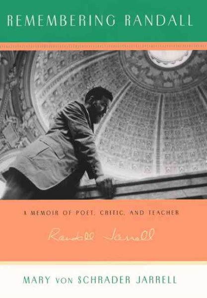 Remembering Randall: A Memoir of Poet, Critic, and Teacher Randall Jarrell