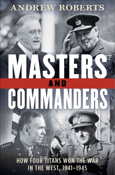 Masters and Commanders: How Four Titans Won the War in the West, 1941-1945 cover