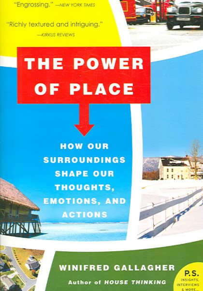 The Power of Place: How Our Surroundings Shape Our Thoughts, Emotions, and Actions