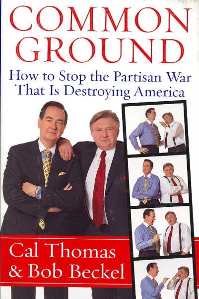 Common Ground: How to Stop the Partisan War That Is Destroying America cover